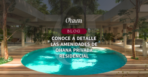 Conoce a detalle las amenidades de Ohana Privada Residencial